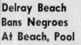 Headline: Delray Beach Bans Negroes at Beach, Pool
